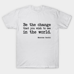 Mahatma Gandhi - Be the change that you wish to see in the world T-Shirt